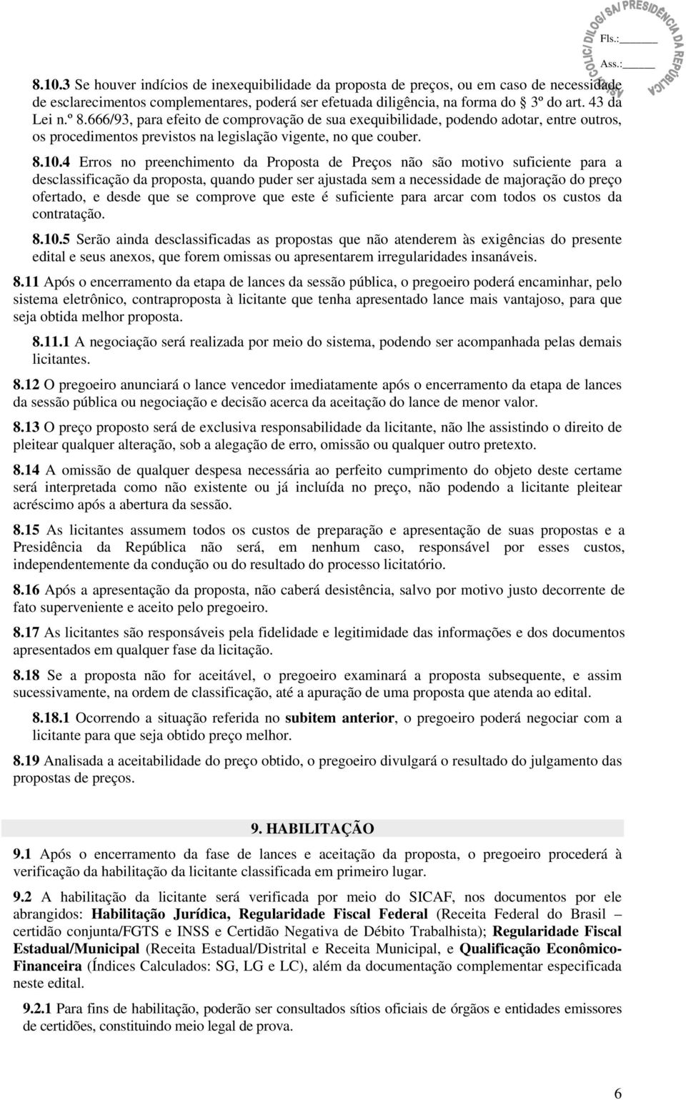 4 Erros no preenchimento da Proposta de Preços não são motivo suficiente para a desclassificação da proposta, quando puder ser ajustada sem a necessidade de majoração do preço ofertado, e desde que