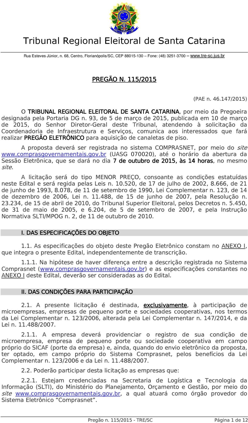 93, de 5 de março de 2015, publicada em 10 de março de 2015, do Senhor Diretor-Geral deste Tribunal, atendendo à solicitação da Coordenadoria de Infraestrutura e Serviços, comunica aos interessados