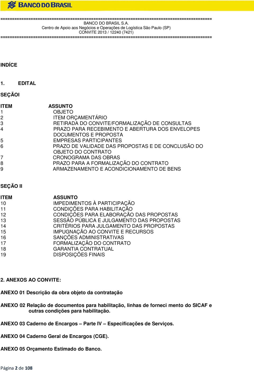 PARTICIPANTES 6 PRAZO DE VALIDADE DAS PROPOSTAS E DE CONCLUSÃO DO OBJETO DO CONTRATO 7 CRONOGRAMA DAS OBRAS 8 PRAZO PARA A FORMALIZAÇÃO DO CONTRATO 9 ARMAZENAMENTO E ACONDICIONAMENTO DE BENS SEÇÃO II