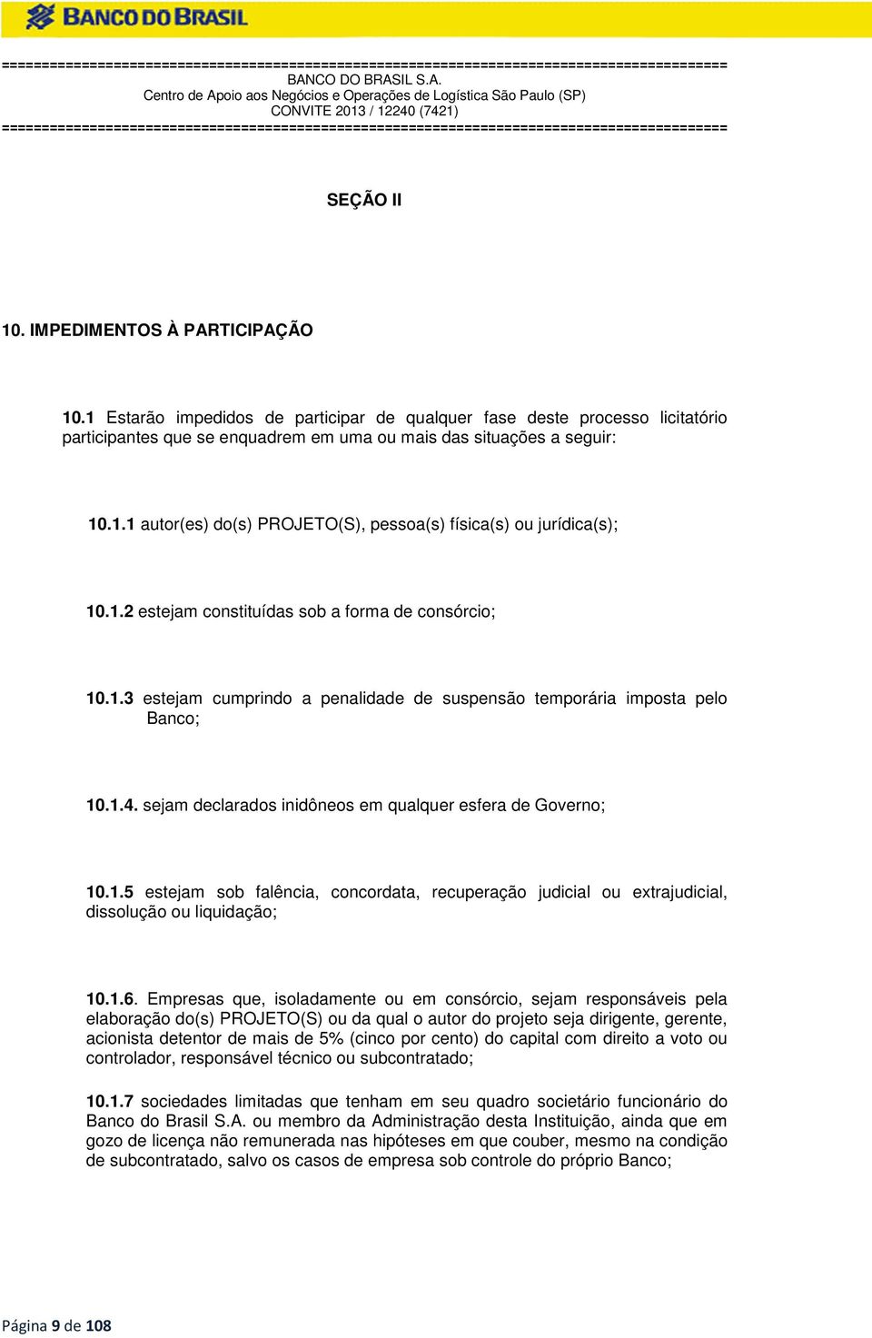 sejam declarados inidôneos em qualquer esfera de Governo; 10.1.5 estejam sob falência, concordata, recuperação judicial ou extrajudicial, dissolução ou liquidação; 10.1.6.