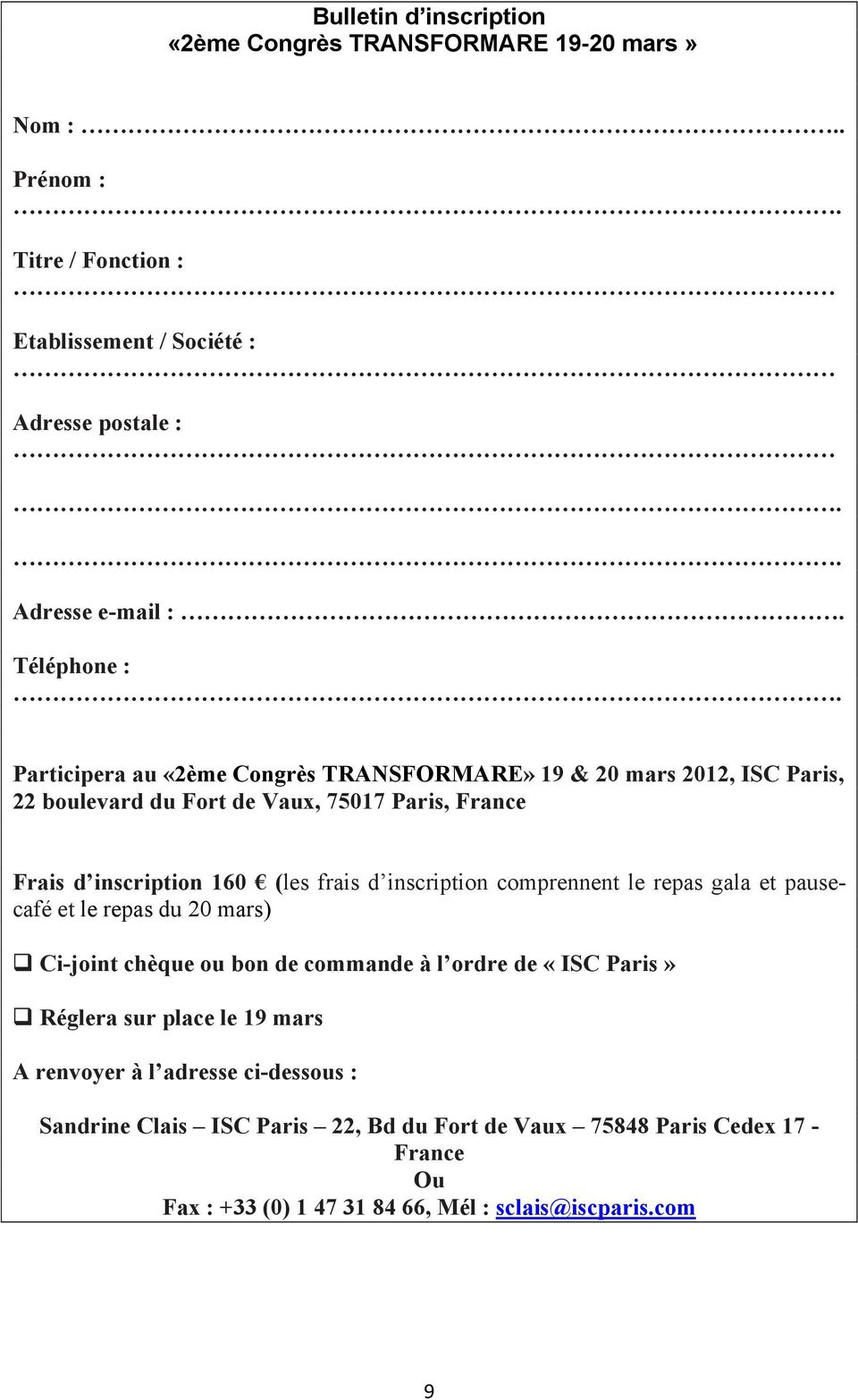 Participera au «2ème Congrès TRANSFORMARE» 19 & 20 mars 2012, ISC Paris, 22 boulevard du Fort de Vaux, 75017 Paris, France Frais d inscription 160 (les frais d