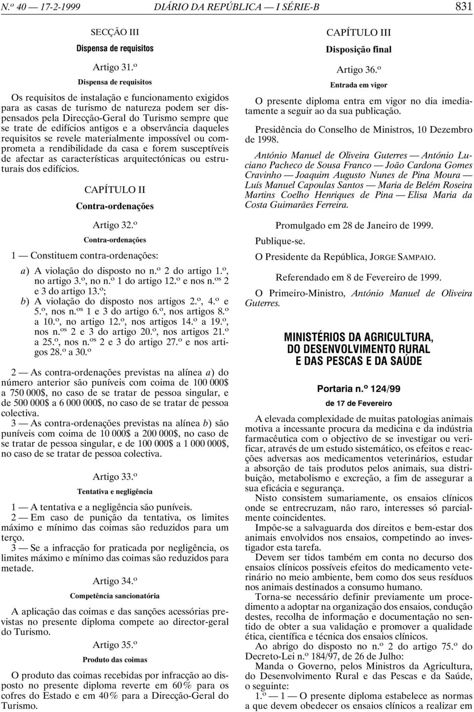 edifícios antigos e a observância daqueles requisitos se revele materialmente impossível ou comprometa a rendibilidade da casa e forem susceptíveis de afectar as características arquitectónicas ou