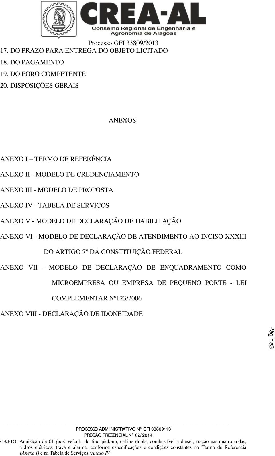 TABELA DE SERVIÇOS ANEXO V - MODELO DE DECLARAÇÃO DE HABILITAÇÃO ANEXO VI - MODELO DE DECLARAÇÃO DE ATENDIMENTO AO INCISO XXXIII DO