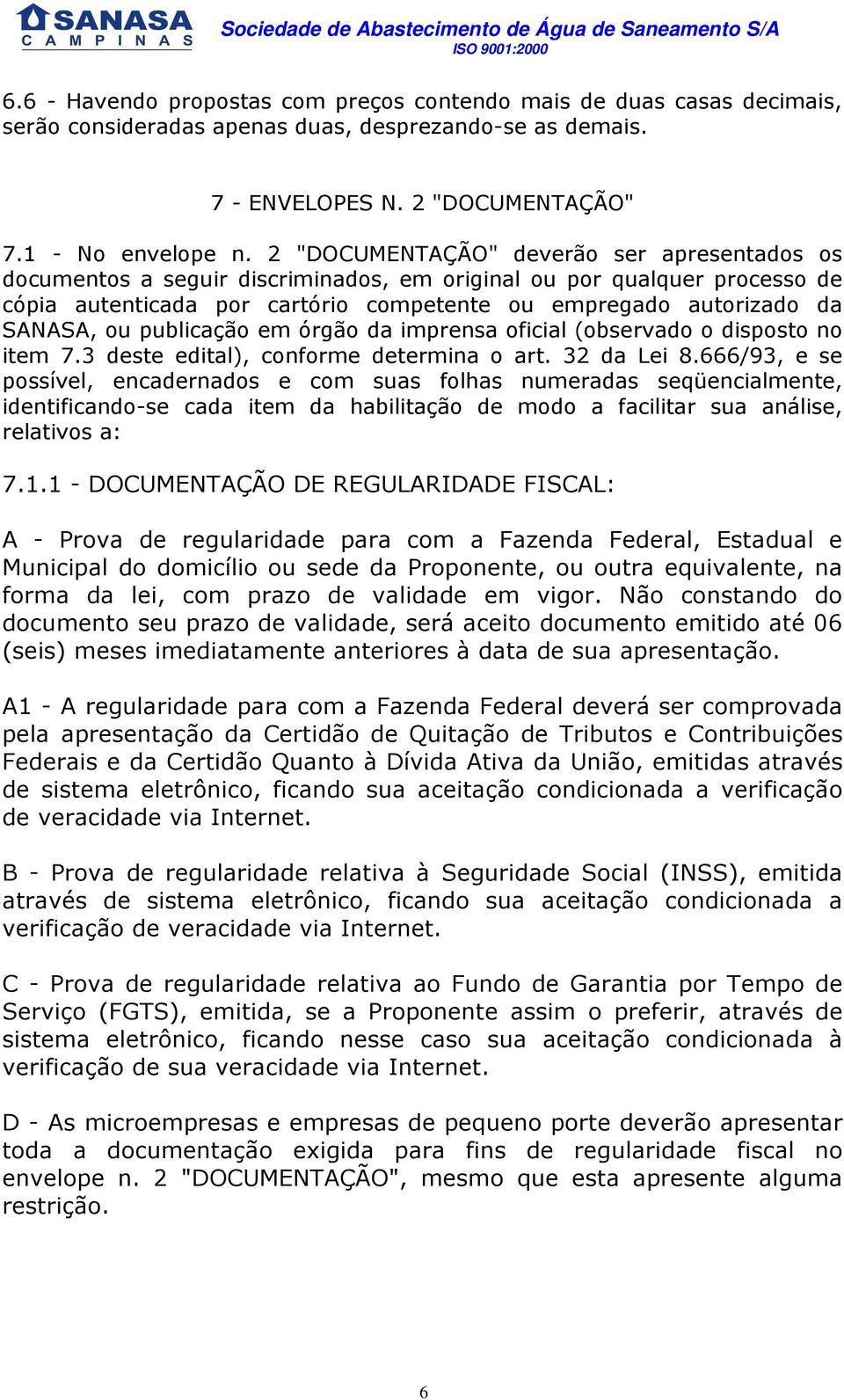 publicação em órgão da imprensa oficial (observado o disposto no item 7.3 deste edital), conforme determina o art. 32 da Lei 8.