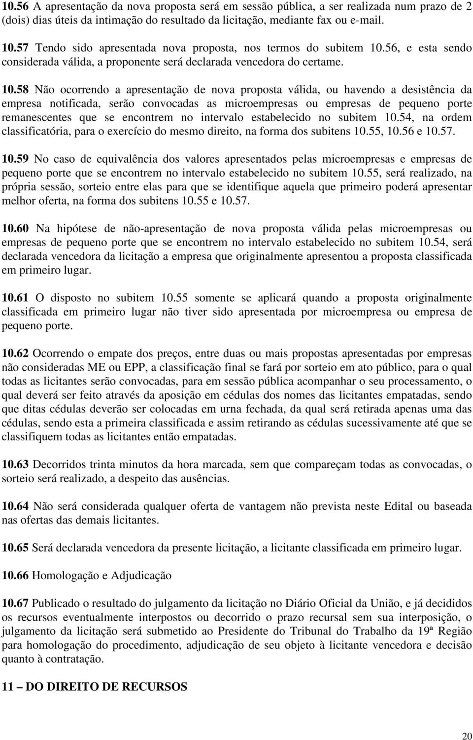 56, e esta sendo considerada válida, a proponente será declarada vencedora do certame. 10.