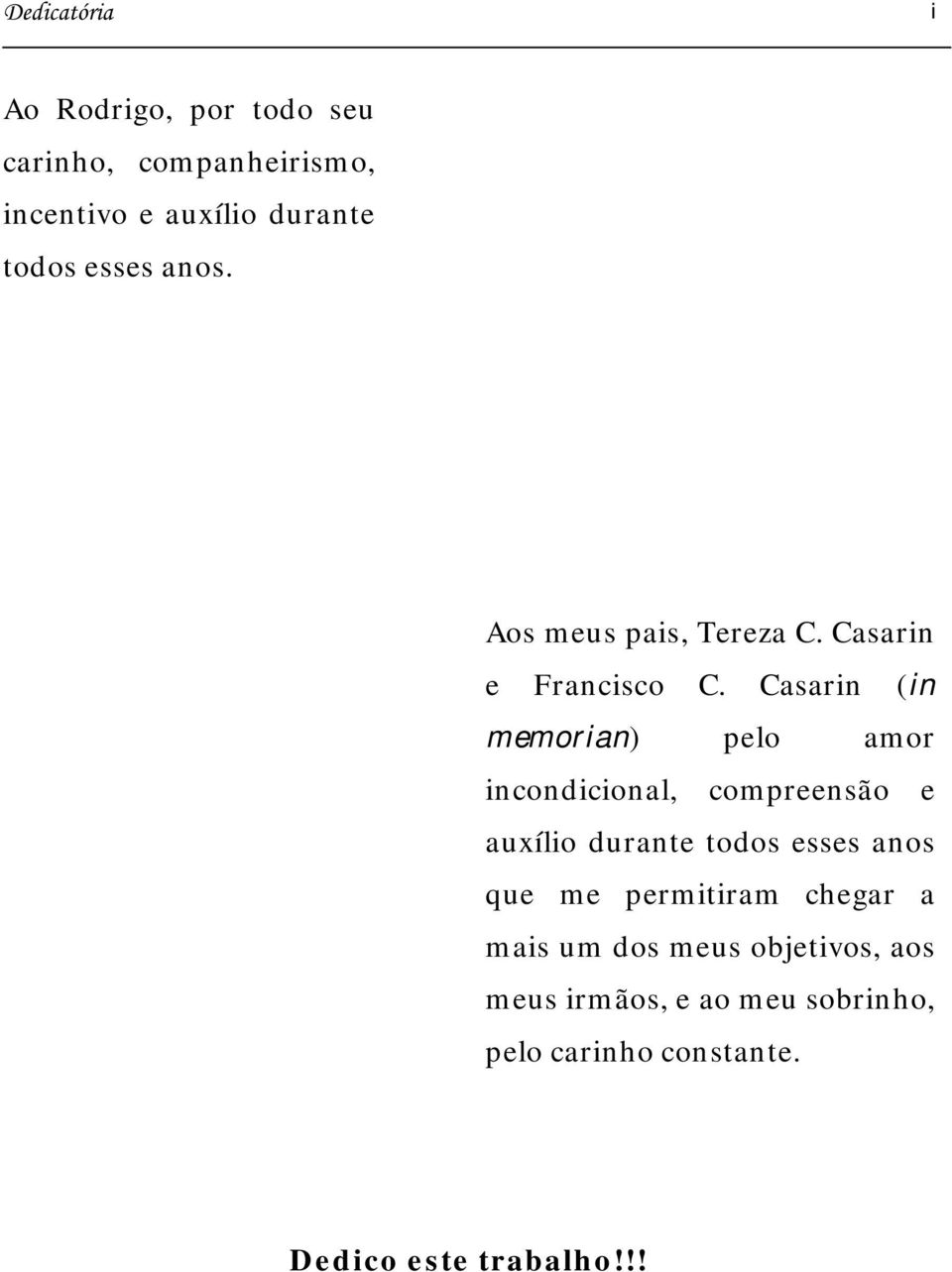 Casarin (in memorian) pelo amor incondicional, compreensão e auxílio durante todos esses anos que