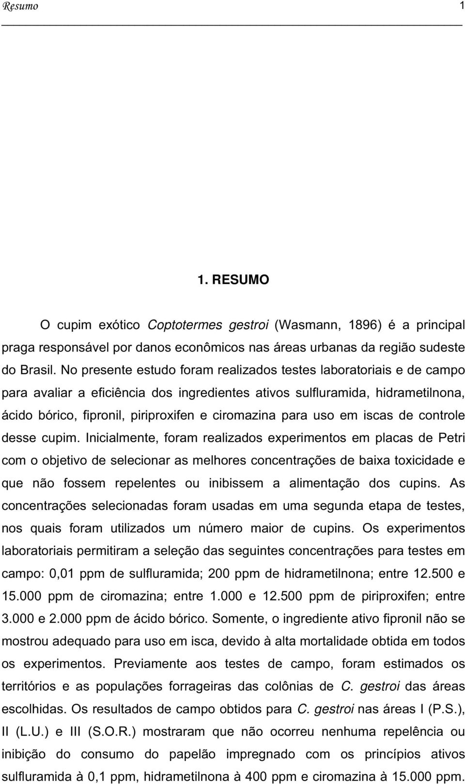 para uso em iscas de controle desse cupim.