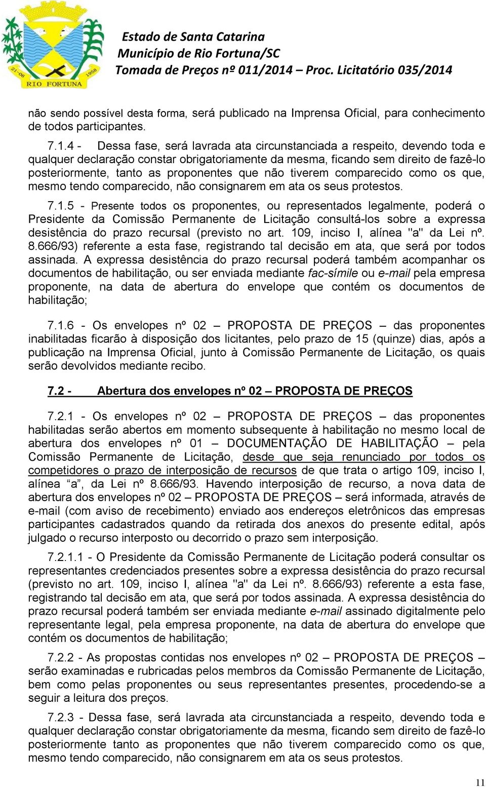 que não tiverem comparecido como os que, mesmo tendo comparecido, não consignarem em ata os seus protestos. 7.1.