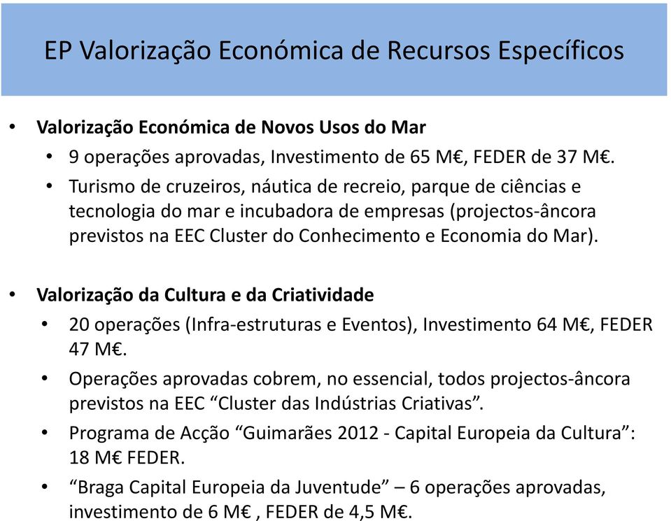 Valorização da Cultura e da Criatividade 20 operações (Infra estruturas e Eventos), Investimento 64 M, FEDER 47 M.