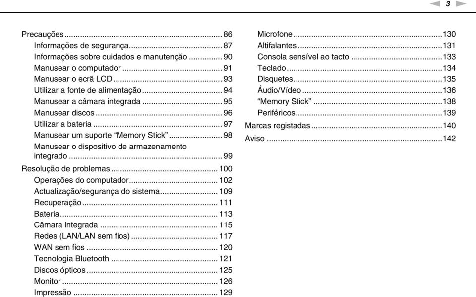 .. 99 Resolução de problemas... 100 Operações do computador... 102 Actualização/segurança do sistema... 109 Recuperação... 111 Bateria... 113 Câmara integrada... 115 Redes (LA/LA sem fios).