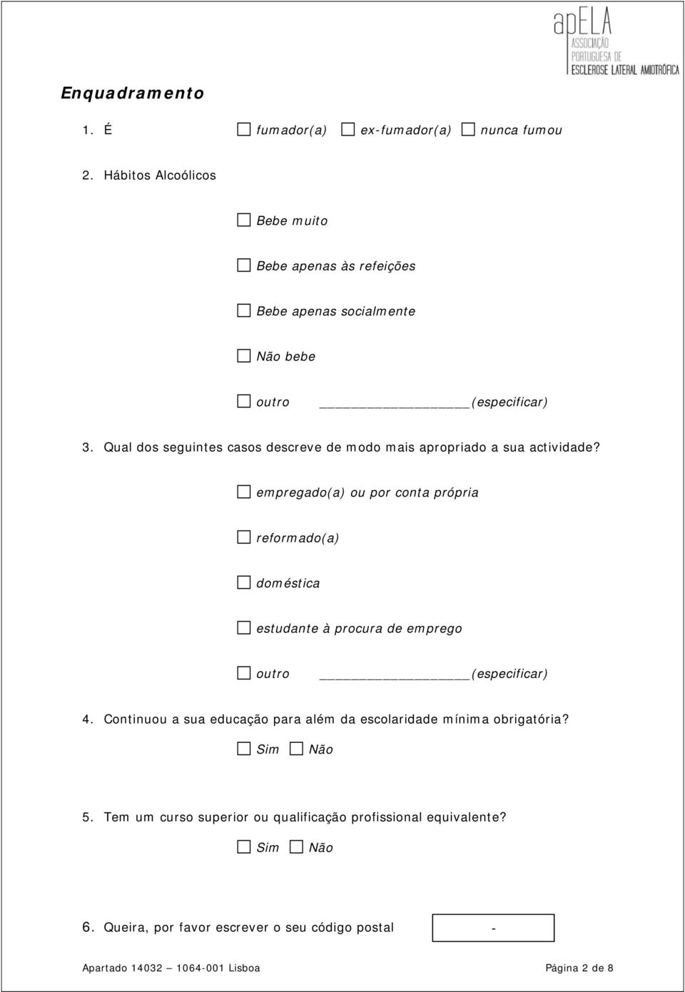 Qual dos seguintes casos descreve de modo mais apropriado a sua actividade?