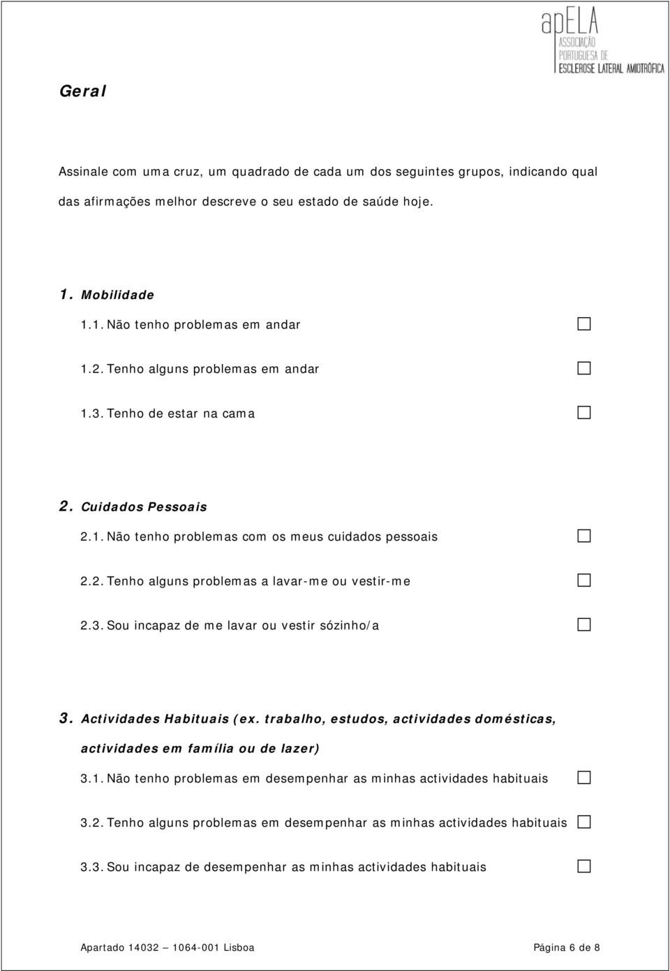 Actividades Habituais (ex. trabalho, estudos, actividades domésticas, actividades em família ou de lazer) 3.1. tenho problemas em desempenhar as minhas actividades habituais 3.2.