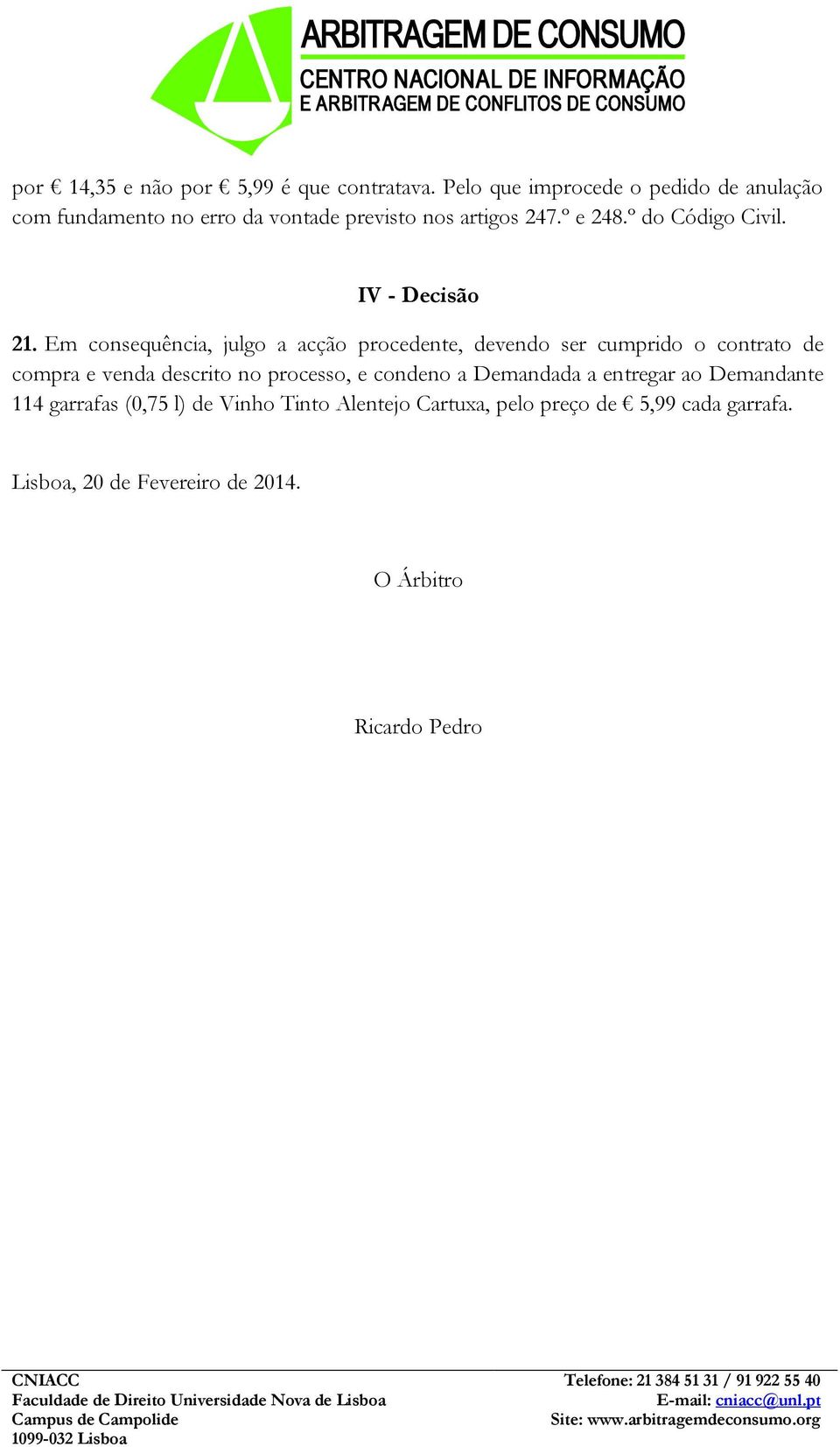 º do Código Civil. IV - Decisão 21.