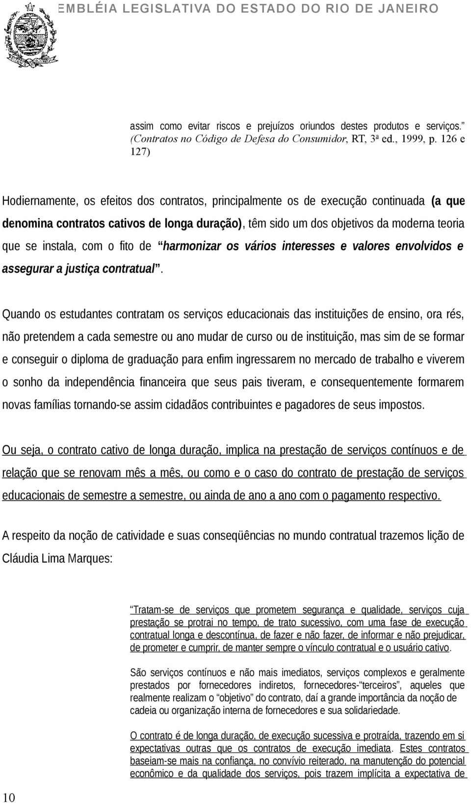 instala, com o fito de harmonizar os vários interesses e valores envolvidos e assegurar a justiça contratual.