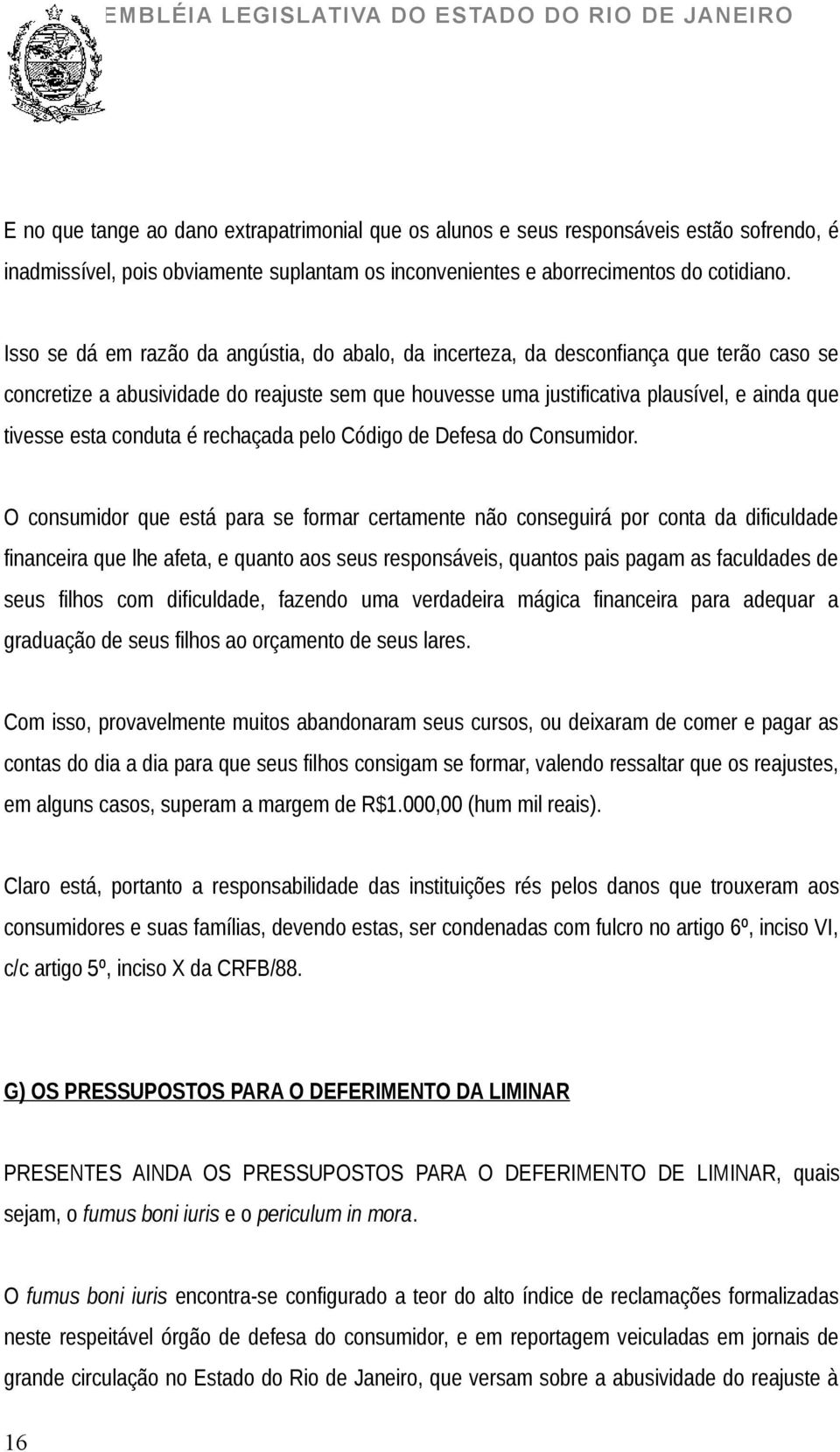 conduta é rechaçada pelo Código de Defesa do Consumidor.