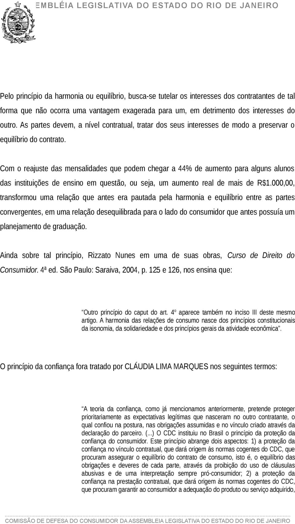 Com o reajuste das mensalidades que podem chegar a 44% de aumento para alguns alunos das instituições de ensino em questão, ou seja, um aumento real de mais de R$1.