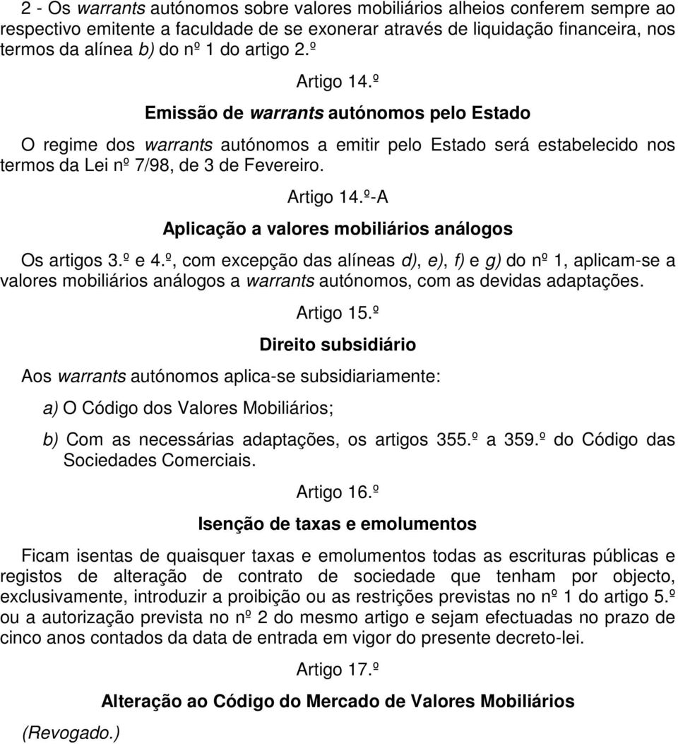 º e 4.º, com excepção das alíneas d), e), f) e g) do nº 1, aplicam-se a valores mobiliários análogos a warrants autónomos, com as devidas adaptações. Artigo 15.