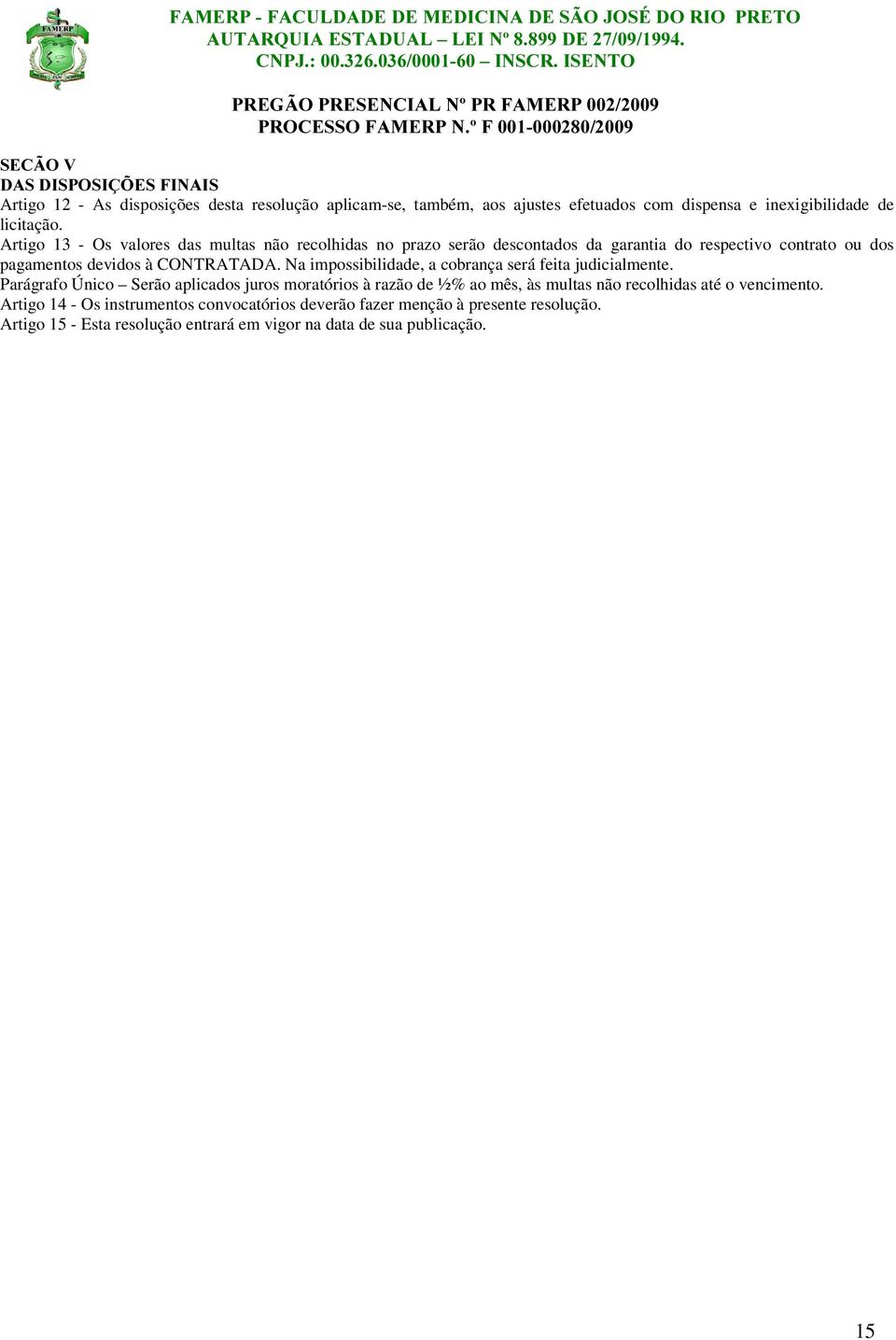 Na impossibilidade, a cobrança será feita judicialmente.