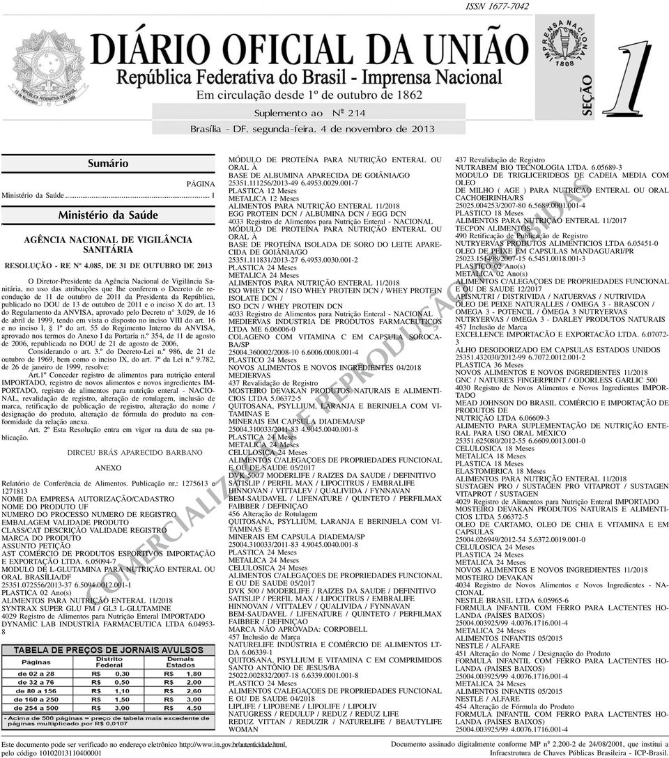 Presidenta da República, publicado no DOU de 13 de outubro de 2011 e o inciso X do art 13 do Regulamento da ANVISA, aprovado pelo Decreto n 3029, de 16 de abril de 1999, tendo em vista o disposto no