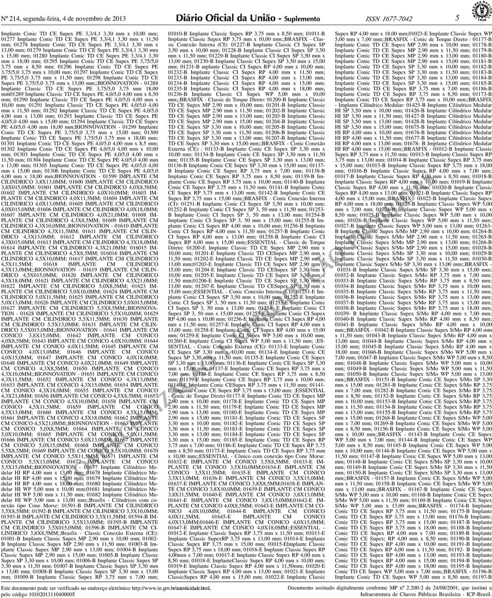 TD CE Supex PE 3,75/5,0 3,75 mm x 8,50 mm; 01296 Implante Conic TD CE Supex PE 3,75/5,0 3,75 mm x 10,00 mm; 01297 Implante Conic TD CE Supex PE 3,75/5,0 3,75 mm x 11,50 mm; 01298 Implante Conic TD CE