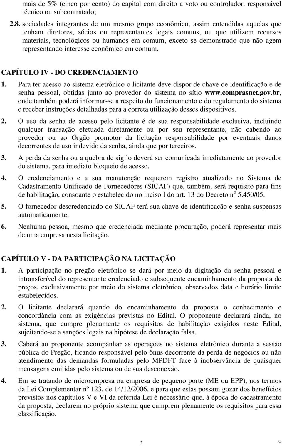 em comum, exceto se demonstrado que não agem representando interesse econômico em comum. CAPÍTULO IV - DO CREDENCIAMENTO 1.