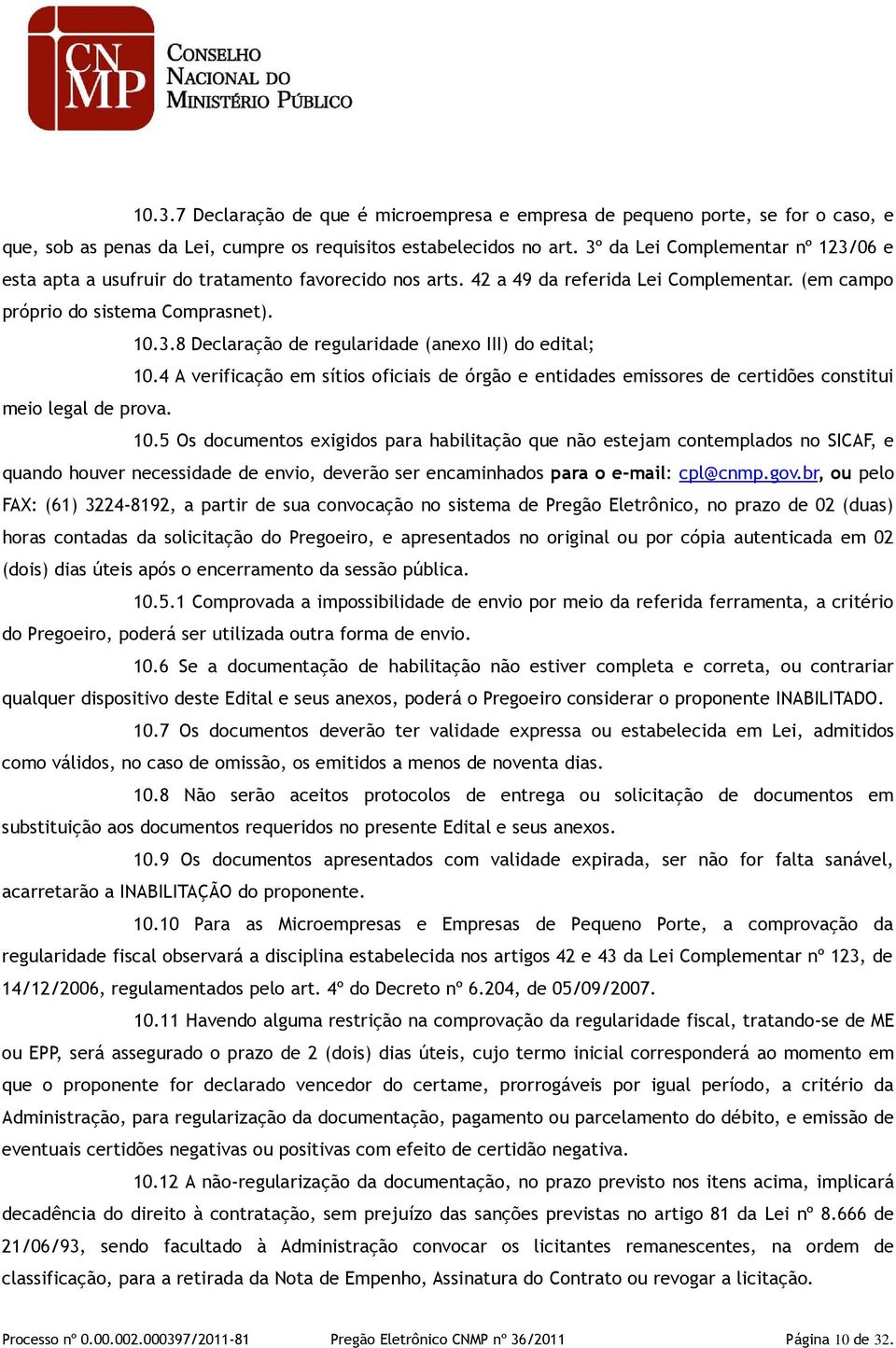 4 A verificação em sítios oficiais de órgão e entidades emissores de certidões constitui meio legal de prova. 10.