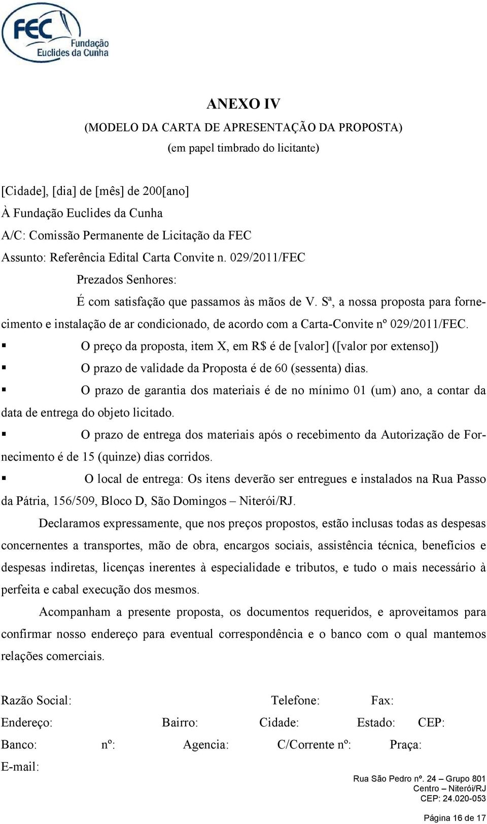 Sª, a nossa proposta para fornecimento e instalação de ar condicionado, de acordo com a Carta-Convite nº 029/2011/FEC.