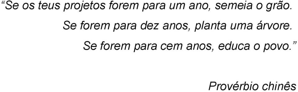 Se forem para dez anos, planta uma