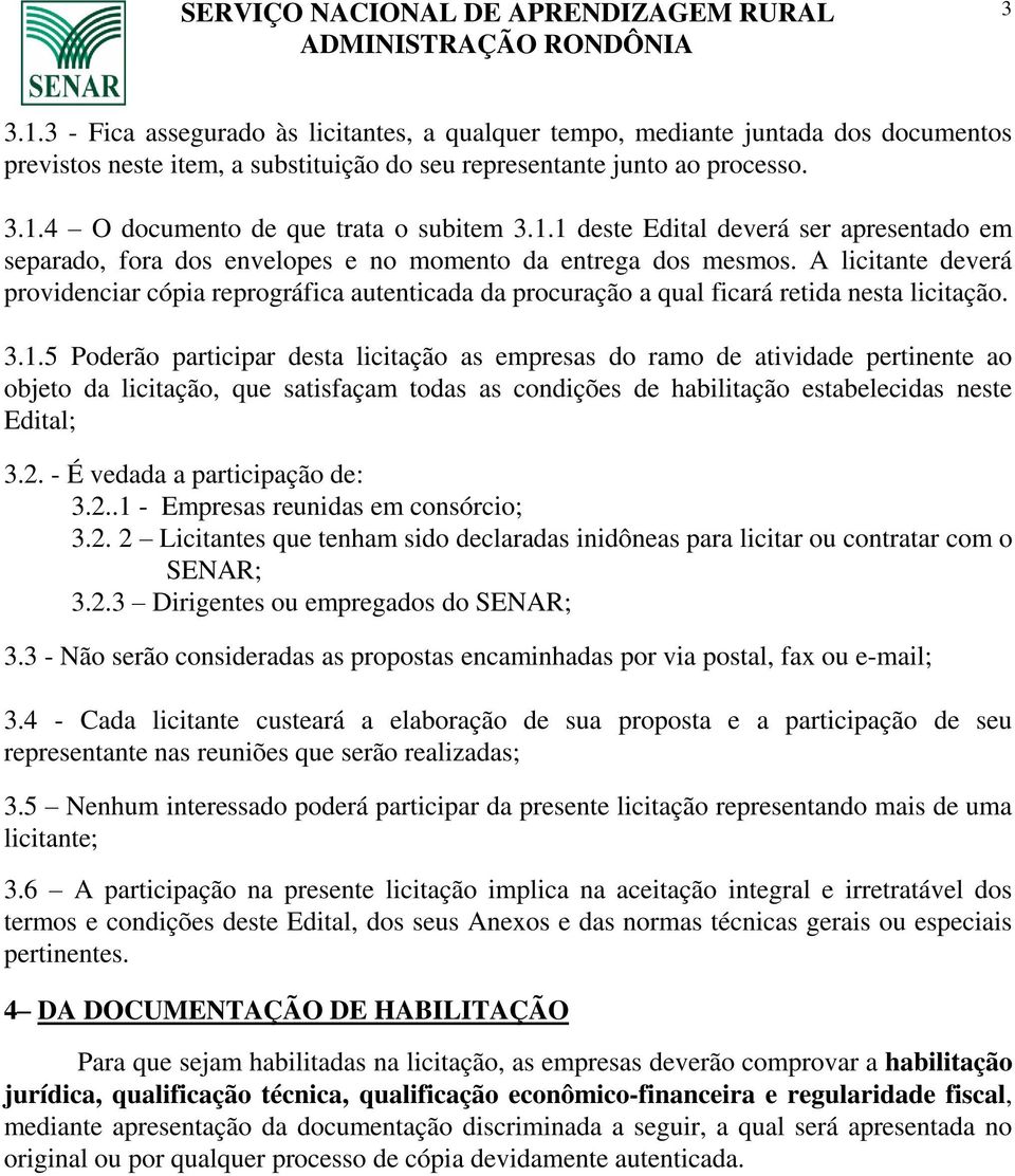 A licitante deverá providenciar cópia reprográfica autenticada da procuração a qual ficará retida nesta licitação. 3.1.