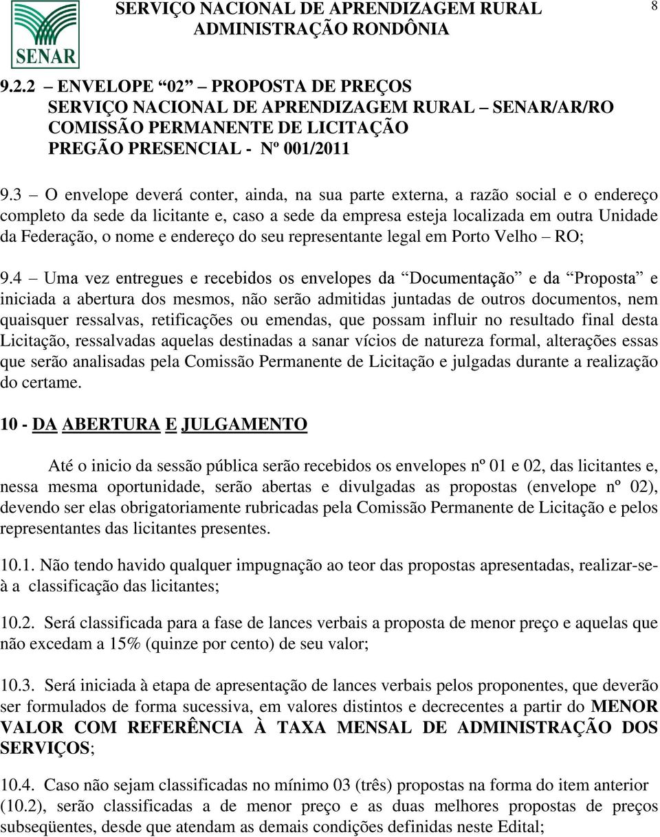 endereço do seu representante legal em Porto Velho RO; 9.