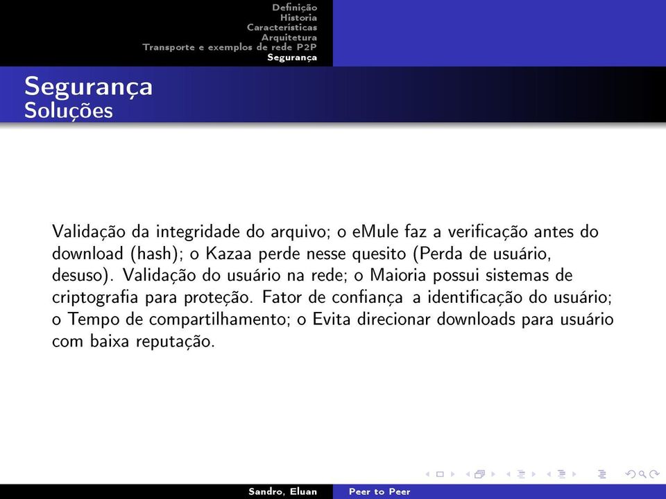 Validação do usuário na rede; o Maioria possui sistemas de criptograa para proteção.