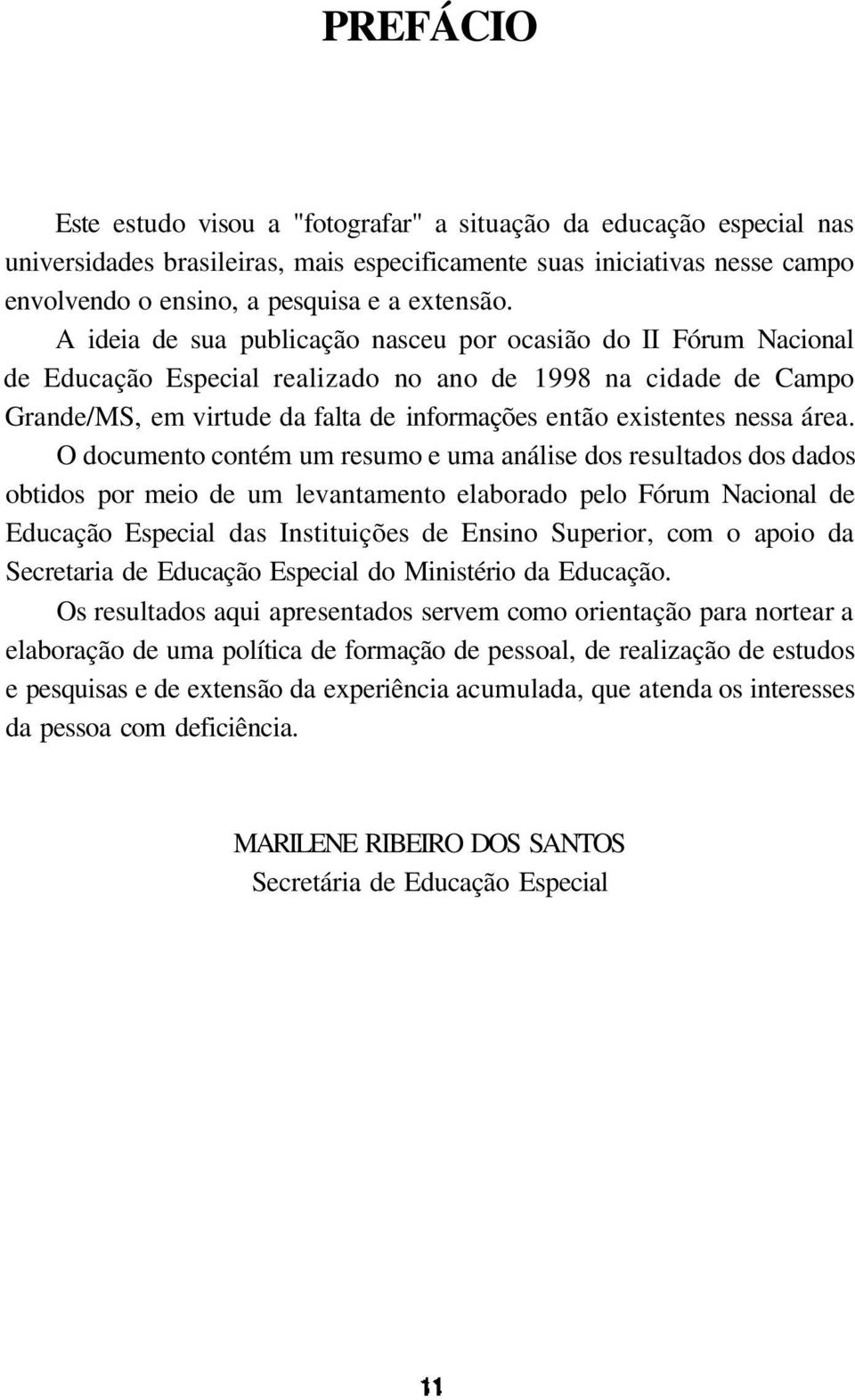 área. O documento contém um resumo e uma análise dos resultados dos dados obtidos por meio de um levantamento elaborado pelo Fórum Nacional de Educação Especial das Instituições de Ensino Superior,