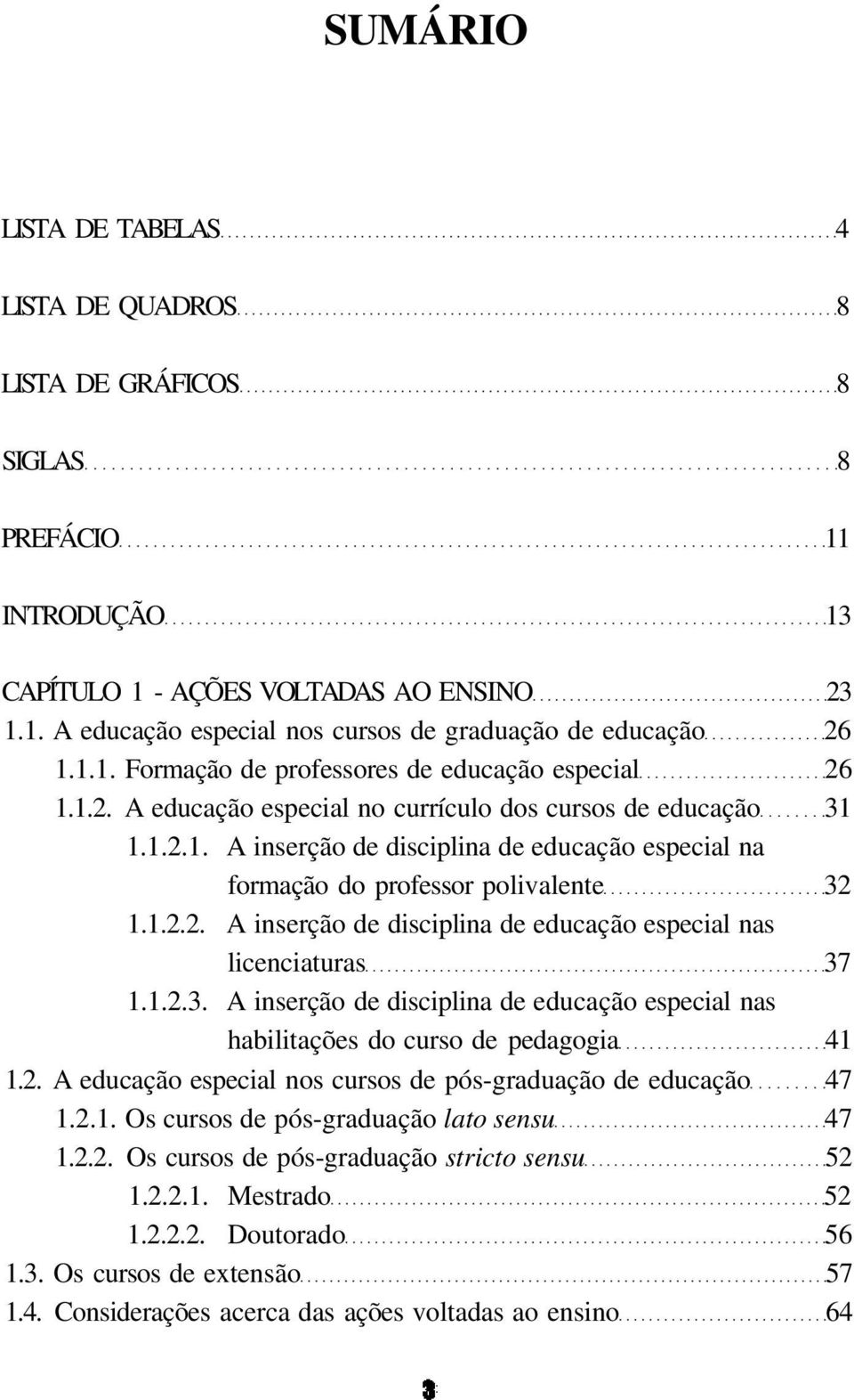 .. A inserção de disciplina de educação especial nas licenciaturas 7... A inserção de disciplina de educação especial nas habilitações do curso de pedagogia.