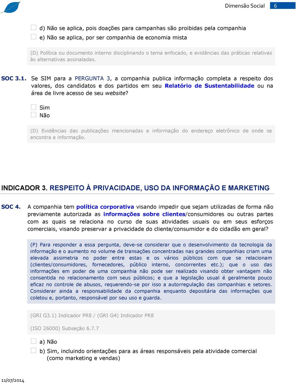 Se SIM para a PERGUNTA 3, a companhia publica informação completa a respeito dos valores, dos candidatos e dos partidos em seu Relatório de Sustentabilidade ou na área de livre acesso de seu website?