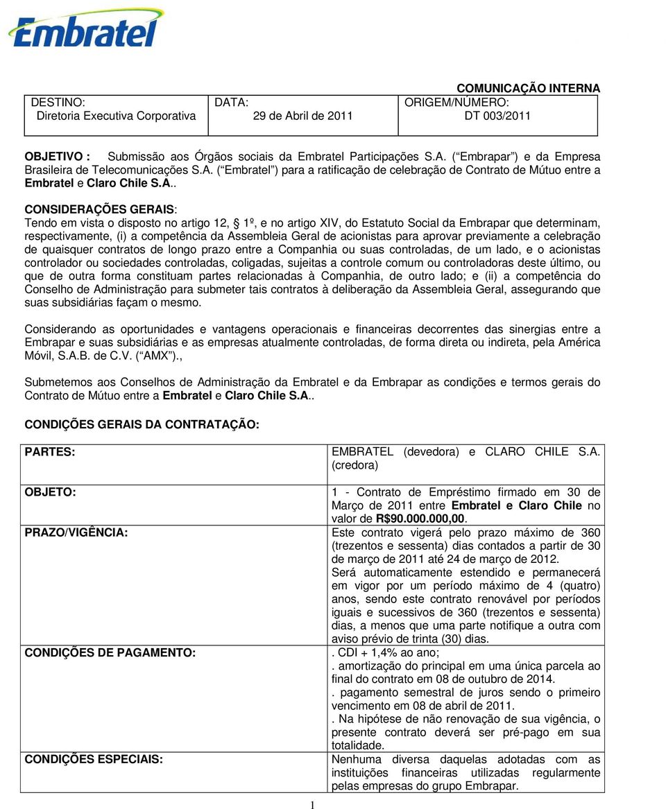 acionistas para aprovar previamente a celebração de quaisquer contratos de longo prazo entre a Companhia ou suas controladas, de um lado, e o acionistas controlador ou sociedades controladas,