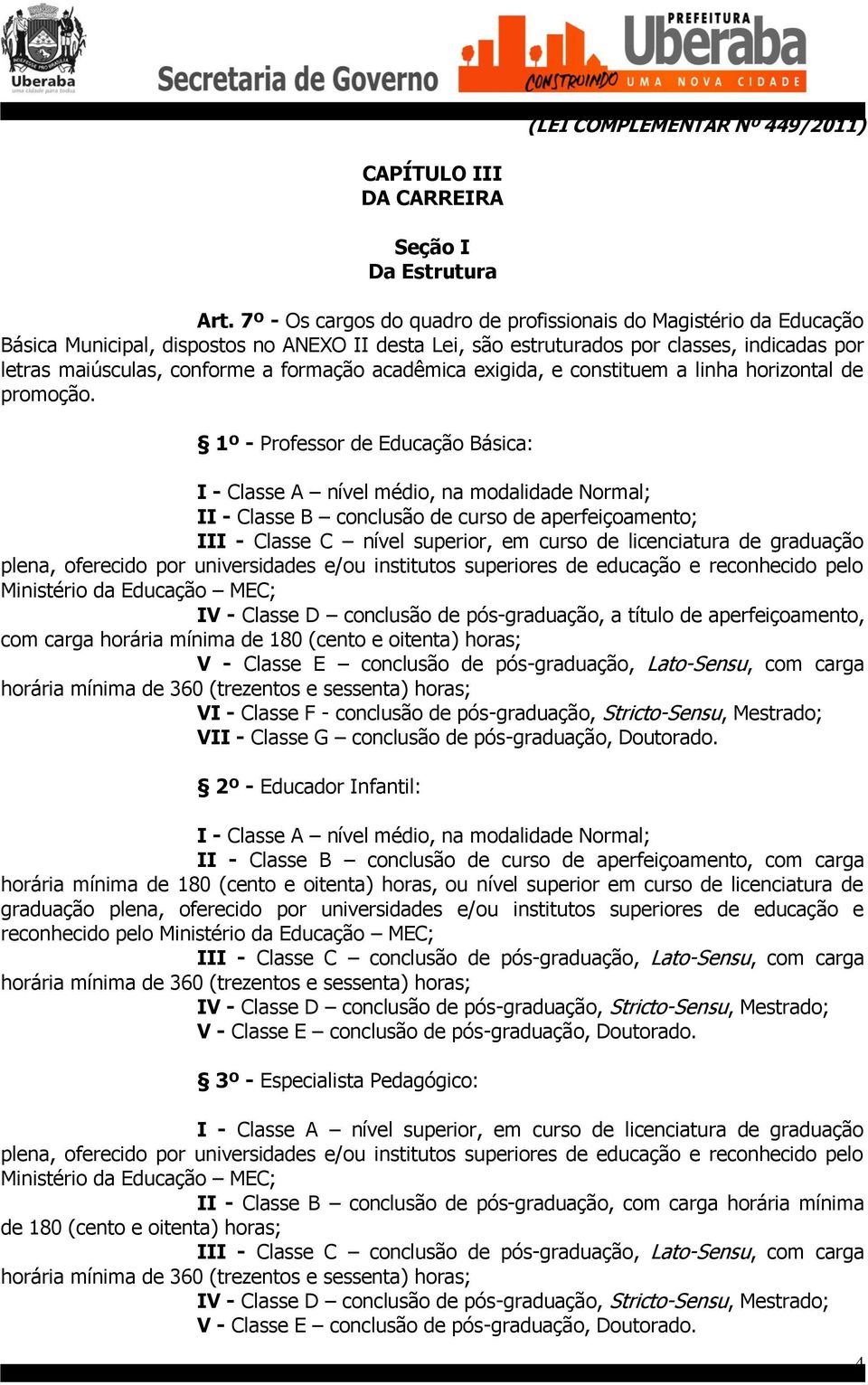 formação acadêmica exigida, e constituem a linha horizontal de promoção.