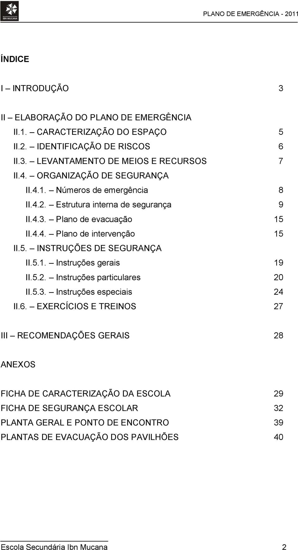 5.1. Instruções gerais 19 II.5.2. Instruções particulares 20 II.5.3. Instruções especiais 24 II.6.