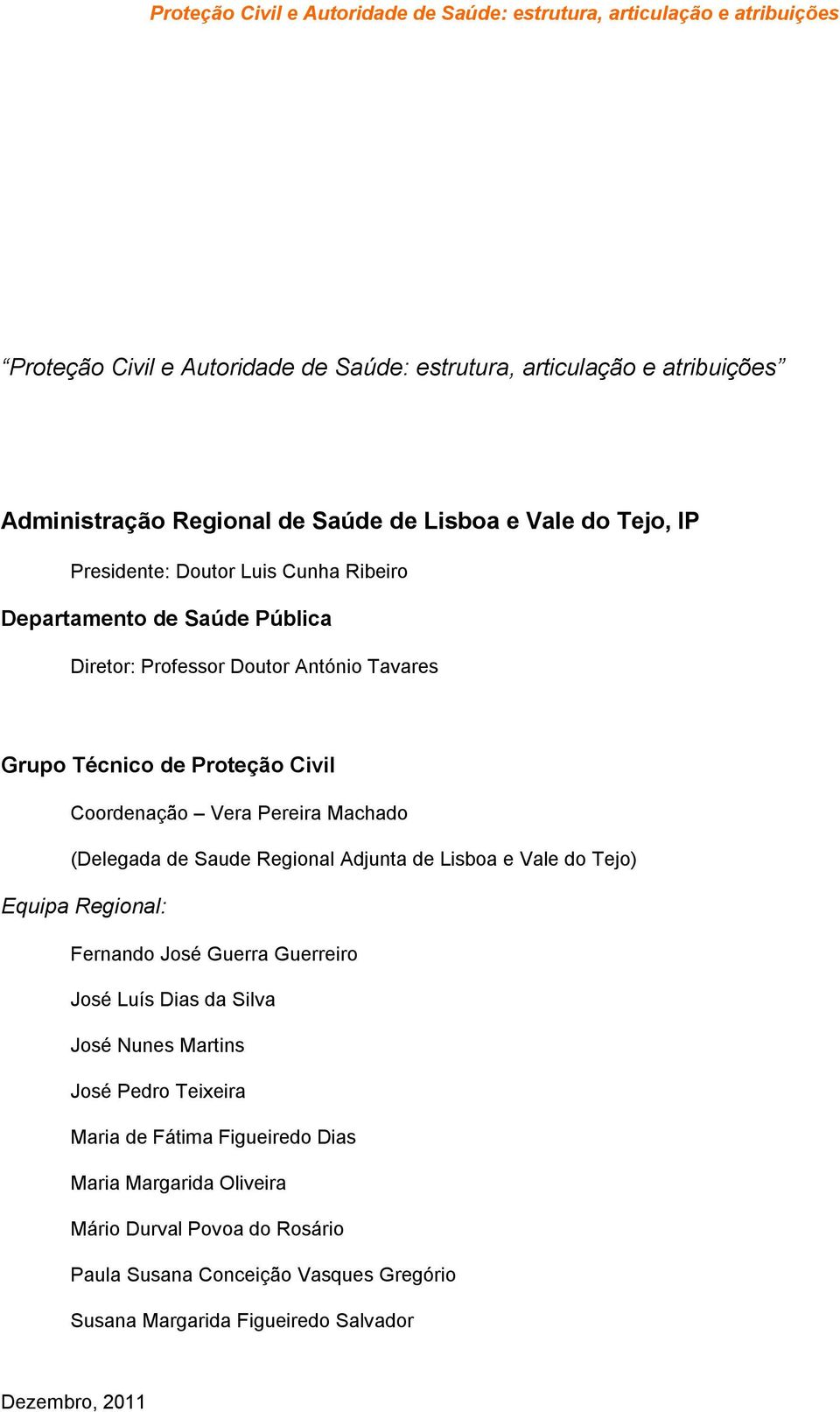 Adjunta de Lisboa e Vale do Tejo) Equipa Regional: Fernando José Guerra Guerreiro José Luís Dias da Silva José Nunes Martins José Pedro Teixeira Maria de