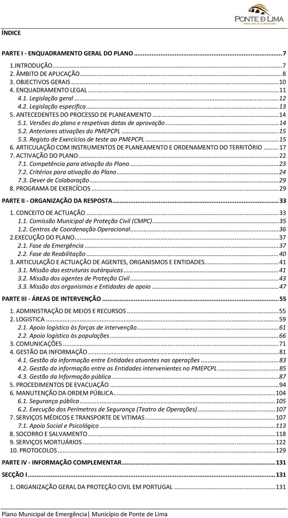 .. 15 6. ARTICULAÇÃO COM INSTRUMENTOS DE PLANEAMENTO E ORDENAMENTO DO TERRITÓRIO... 17 7. ACTIVAÇÃO DO PLANO... 22 7.1. Competência para ativação do Plano... 23 7.2. Critérios para ativação do Plano.