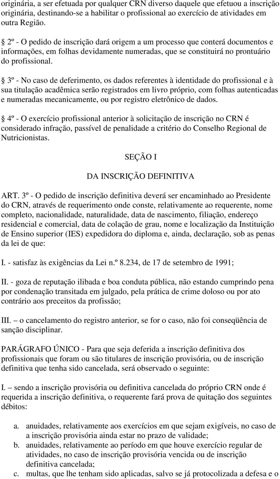 3º - No caso de deferimento, os dados referentes à identidade do profissional e à sua titulação acadêmica serão registrados em livro próprio, com folhas autenticadas e numeradas mecanicamente, ou por