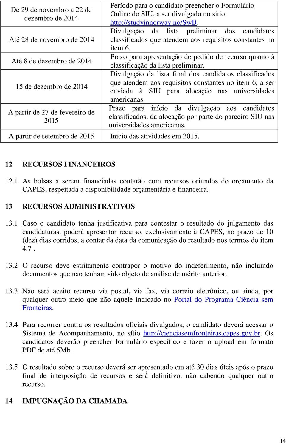 Prazo para apresentação de pedido de recurso quanto à classificação da lista preliminar.