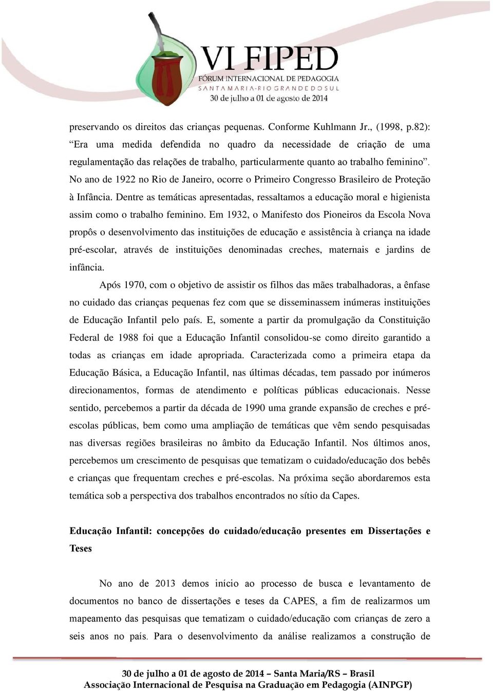 No ano de 1922 no Rio de Janeiro, ocorre o Primeiro Congresso Brasileiro de Proteção à Infância.