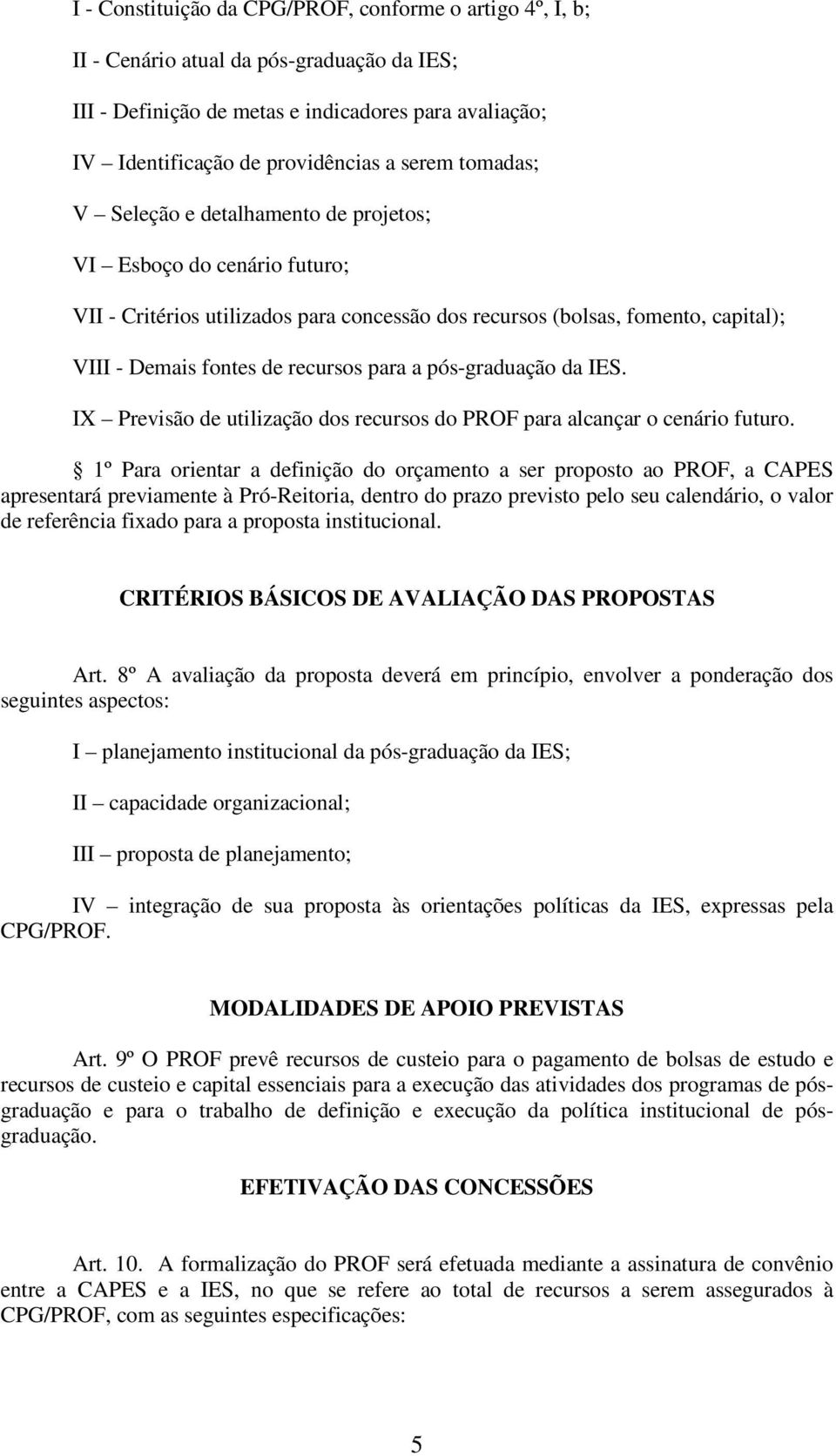 pós-graduação da IES. IX Previsão de utilização dos recursos do PROF para alcançar o cenário futuro.