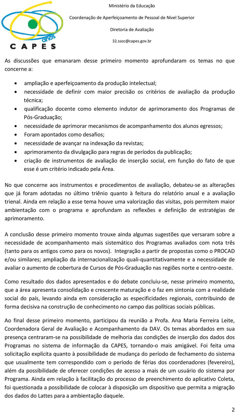 egressos; Foram apontados como desafios; necessidade de avançar na indexação da revistas; aprimoramento da divulgação para regras de períodos da publicação; criação de instrumentos de avaliação de