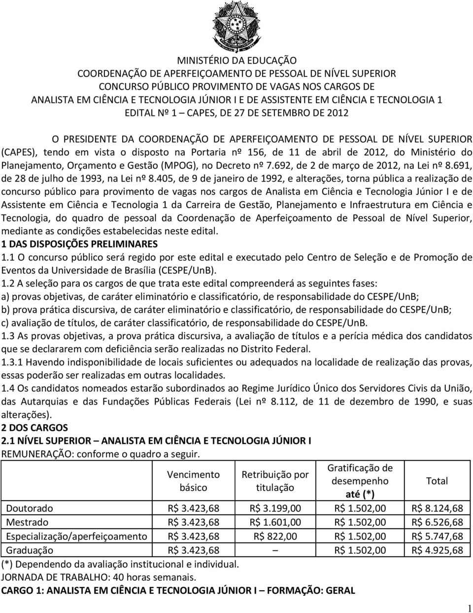 de 11 de abril de 2012, do Ministério do Planejamento, Orçamento e Gestão (MPOG), no Decreto nº 7.692, de 2 de março de 2012, na Lei nº 8.691, de 28 de julho de 1993, na Lei nº 8.