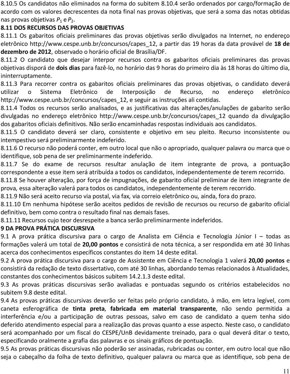 br/concursos/capes_12, a partir das 19 horas da data provável de 18 de dezembro de 2012, observado o horário oficial de Brasília/DF. 8.11.