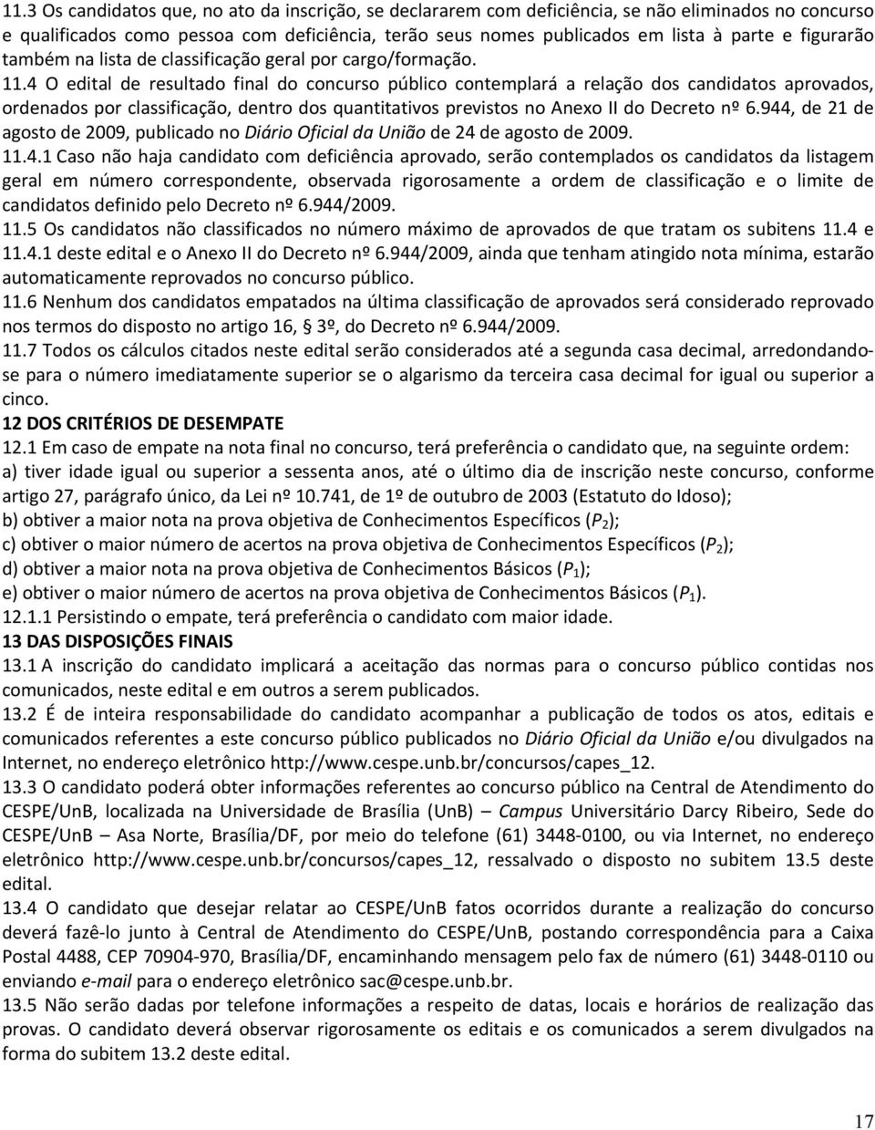 4 O edital de resultado final do concurso público contemplará a relação dos candidatos aprovados, ordenados por classificação, dentro dos quantitativos previstos no Anexo II do Decreto nº 6.