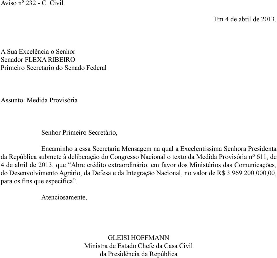 Mensagem na qual a xcelentíssima Senhora Presidenta da República submete à deliberação do Congresso Nacional o texto da Medida Provisória n o 611, de 4 de abril de