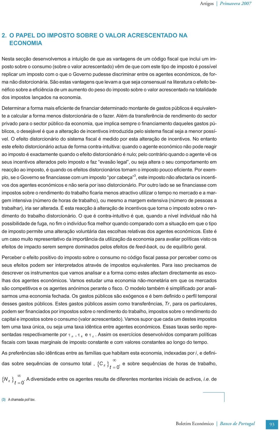 de que com este tpo de mposto é possível replcar um mposto com o que o Governo pudesse dscrmnar entre os agentes económcos, de forma não dstorconára.