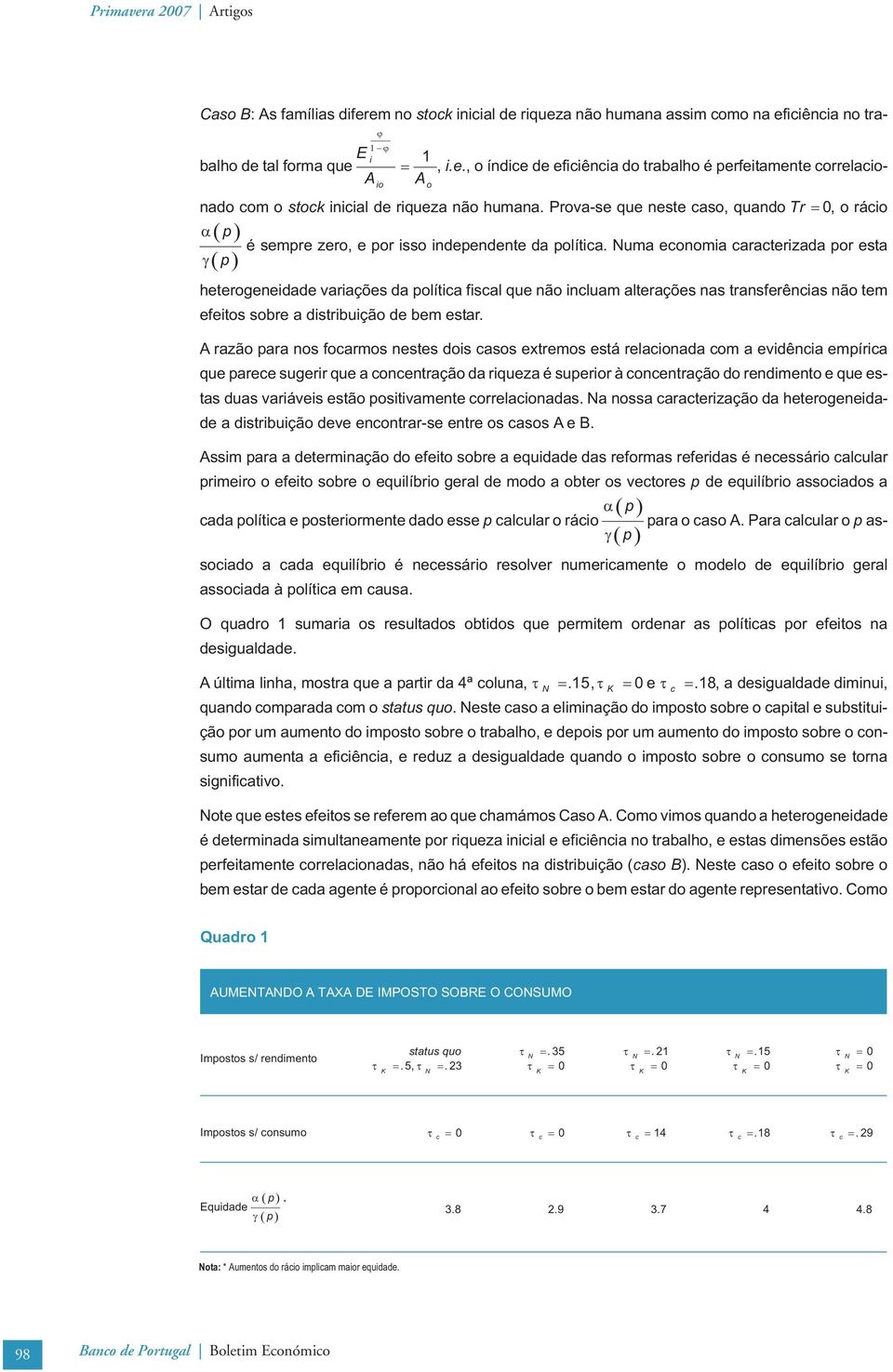 Numa economa caracterzada por esta p heterogenedade varações da polítca fscal que não ncluam alterações nas transferêncas não tem efetos sobre a dstrbução de bem estar.